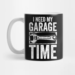 I Need My Garage Time Mug